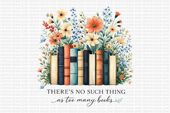 Too Many Books Floral PNG: Elevating Your Bookish Creative Projects